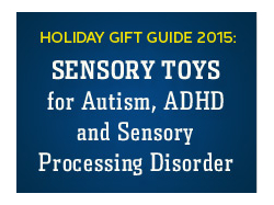 Holiday Gift Guide 2015: Sensory Toys for Autism, ADHD and Sensory Processing Disorder