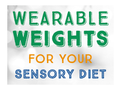 Wearable Weights for Your Sensory Diet