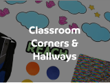 Classroom Corners & Hallways