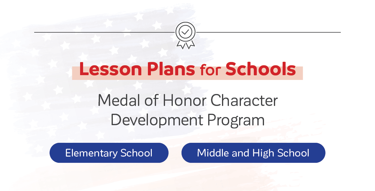 Lesson Plans for Schools.
Medal of Honor Character Development Program