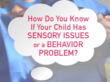How Do You Know If Your Child Has Sensory Issues or a Behavior Problem?