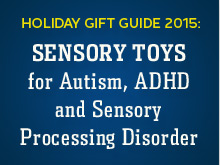 Holiday Gift Guide 2015: Sensory Toys for Autism, ADHD and Sensory Processing Disorder