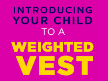 Introducing Your Child to A Weighted Vest