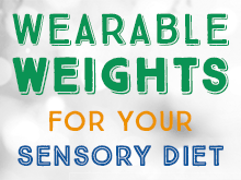 Wearable Weights for Your Sensory Diet