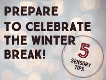 Prepare to Celebrate the Winter Break with These 5 Sensory Tips
