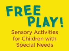 Free Play! Sensory Activities for Children with Special Needs