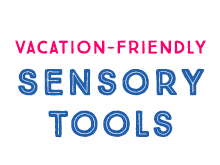 Vacation-Friendly Sensory Tools