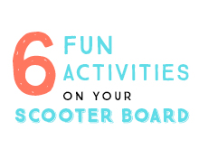 6 Fun Activities on your Scooter Board